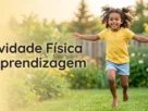 Atividade física e aprendizagem: como o exercício melhora o desempenho escolar das crianças 8 Atividade física e aprendizagem como o exercício melhora o desempenho escolar das crianças